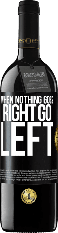 39,95 € 免费送货 | 红酒 RED版 MBE 预订 When nothing goes right, go left 黑标. 可自定义的标签 预订 12 个月 收成 2016 Tempranillo