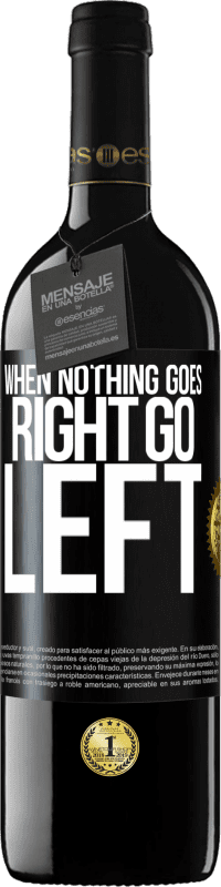 39,95 € Envoi gratuit | Vin rouge Édition RED MBE Réserve When nothing goes right, go left Étiquette Noire. Étiquette personnalisable Réserve 12 Mois Récolte 2016 Tempranillo