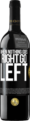 39,95 € Kostenloser Versand | Rotwein RED Ausgabe MBE Reserve When nothing goes right, go left Schwarzes Etikett. Anpassbares Etikett Reserve 12 Monate Ernte 2016 Tempranillo