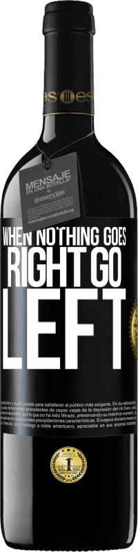 39,95 € Spedizione Gratuita | Vino rosso Edizione RED MBE Riserva When nothing goes right, go left Etichetta Nera. Etichetta personalizzabile Riserva 12 Mesi Raccogliere 2014 Tempranillo