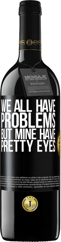 39,95 € Free Shipping | Red Wine RED Edition MBE Reserve We all have problems, but mine have pretty eyes Black Label. Customizable label Reserve 12 Months Harvest 2014 Tempranillo