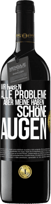 39,95 € Kostenloser Versand | Rotwein RED Ausgabe MBE Reserve Wir haben alle Probleme, aber meine haben schöne Augen Schwarzes Etikett. Anpassbares Etikett Reserve 12 Monate Ernte 2014 Tempranillo