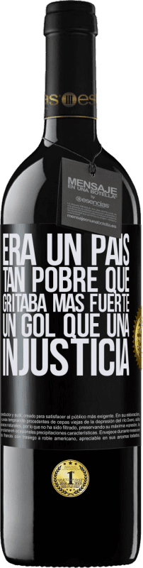 39,95 € Envío gratis | Vino Tinto Edición RED MBE Reserva Era un país tan pobre que gritaba más fuerte un gol que una injusticia Etiqueta Negra. Etiqueta personalizable Reserva 12 Meses Cosecha 2016 Tempranillo