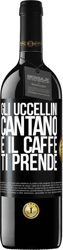 39,95 € Spedizione Gratuita | Vino rosso Edizione RED MBE Riserva Gli uccellini cantano e il caffè ti prende Etichetta Nera. Etichetta personalizzabile Riserva 12 Mesi Raccogliere 2015 Tempranillo