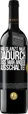 39,95 € Kostenloser Versand | Rotwein RED Ausgabe MBE Reserve Man glänzt nicht dadurch, dass man andere ausschaltet Schwarzes Etikett. Anpassbares Etikett Reserve 12 Monate Ernte 2015 Tempranillo