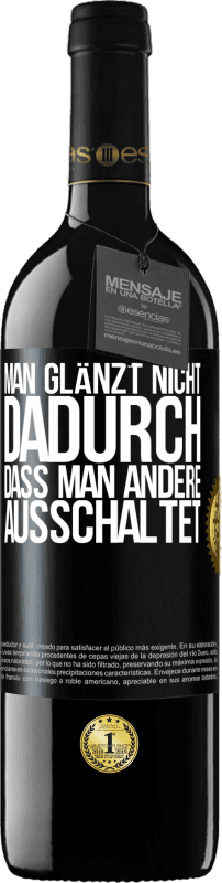 39,95 € Kostenloser Versand | Rotwein RED Ausgabe MBE Reserve Man glänzt nicht dadurch, dass man andere ausschaltet Schwarzes Etikett. Anpassbares Etikett Reserve 12 Monate Ernte 2015 Tempranillo