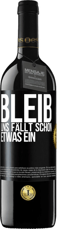 39,95 € Kostenloser Versand | Rotwein RED Ausgabe MBE Reserve Bleib, uns fällt schon etwas ein Schwarzes Etikett. Anpassbares Etikett Reserve 12 Monate Ernte 2015 Tempranillo