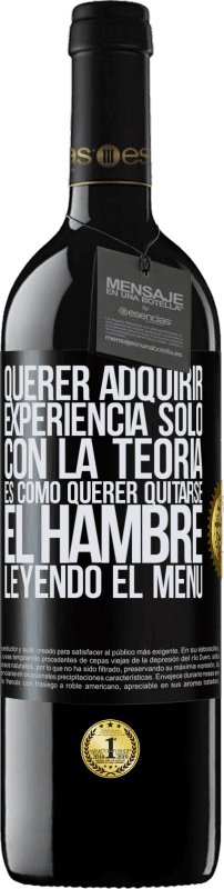 39,95 € Envío gratis | Vino Tinto Edición RED MBE Reserva Querer adquirir experiencia sólo con la teoría, es como querer quitarse el hambre leyendo el menú Etiqueta Negra. Etiqueta personalizable Reserva 12 Meses Cosecha 2015 Tempranillo