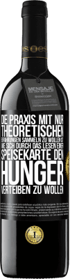 39,95 € Kostenloser Versand | Rotwein RED Ausgabe MBE Reserve Die Praxis mit nur theoretischen Erfahrungen sammeln zu wollen ist, wie sich durch das Lesen einer Speisekarte den Hunger vertei Schwarzes Etikett. Anpassbares Etikett Reserve 12 Monate Ernte 2016 Tempranillo