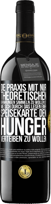 39,95 € Kostenloser Versand | Rotwein RED Ausgabe MBE Reserve Die Praxis mit nur theoretischen Erfahrungen sammeln zu wollen ist, wie sich durch das Lesen einer Speisekarte den Hunger vertei Schwarzes Etikett. Anpassbares Etikett Reserve 12 Monate Ernte 2015 Tempranillo