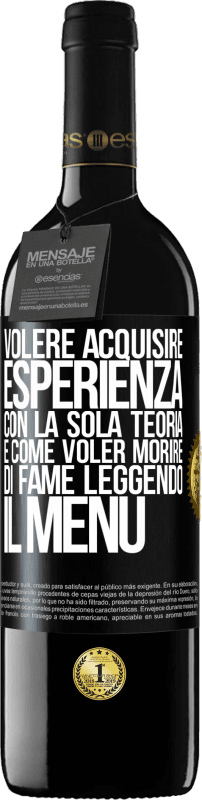 39,95 € Spedizione Gratuita | Vino rosso Edizione RED MBE Riserva Volere acquisire esperienza con la sola teoria, è come voler morire di fame leggendo il menu Etichetta Nera. Etichetta personalizzabile Riserva 12 Mesi Raccogliere 2015 Tempranillo