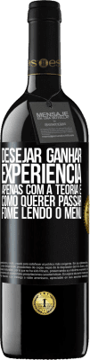 39,95 € Envio grátis | Vinho tinto Edição RED MBE Reserva Desejar ganhar experiência apenas com a teoria é como querer passar fome lendo o menu Etiqueta Preta. Etiqueta personalizável Reserva 12 Meses Colheita 2016 Tempranillo