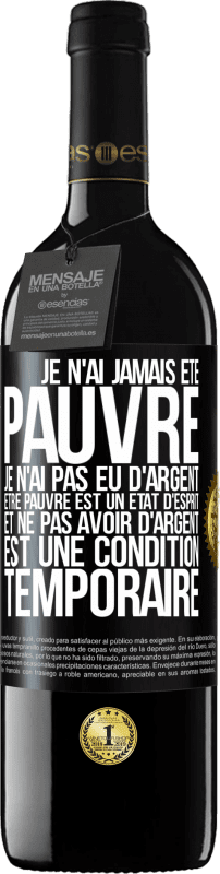 39,95 € Envoi gratuit | Vin rouge Édition RED MBE Réserve Je n'ai jamais été pauvre je n'ai pas eu d'argent. Être pauvre est un état d'esprit et ne pas avoir d'argent est une condition t Étiquette Noire. Étiquette personnalisable Réserve 12 Mois Récolte 2015 Tempranillo