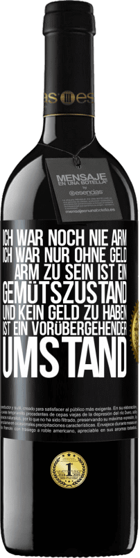 39,95 € Kostenloser Versand | Rotwein RED Ausgabe MBE Reserve Ich war noch nie arm, ich war nur ohne Geld. Arm zu sein ist ein Gemütszustand und kein Geld zu haben ist ein vorübergehender Um Schwarzes Etikett. Anpassbares Etikett Reserve 12 Monate Ernte 2015 Tempranillo