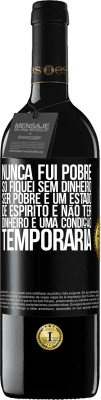 39,95 € Envio grátis | Vinho tinto Edição RED MBE Reserva Nunca fui pobre, só fiquei sem dinheiro. Ser pobre é um estado de espírito e não ter dinheiro é uma condição temporária Etiqueta Preta. Etiqueta personalizável Reserva 12 Meses Colheita 2015 Tempranillo