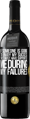 39,95 € 送料無料 | 赤ワイン REDエディション MBE 予約する 誰かが私の成功を楽しむなら、彼らは私の失敗の間に私を支えたに違いありません ブラックラベル. カスタマイズ可能なラベル 予約する 12 月 収穫 2016 Tempranillo