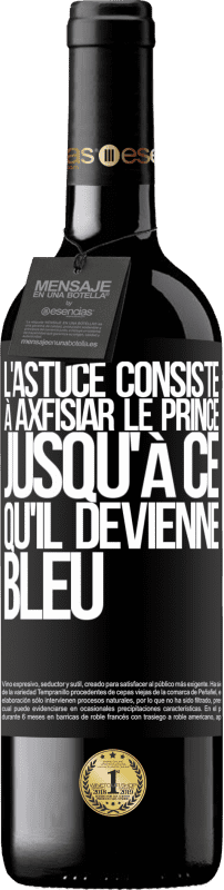 39,95 € Envoi gratuit | Vin rouge Édition RED MBE Réserve L'astuce consiste à axfisiar le prince jusqu'à ce qu'il devienne bleu Étiquette Noire. Étiquette personnalisable Réserve 12 Mois Récolte 2015 Tempranillo