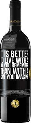 39,95 € Free Shipping | Red Wine RED Edition MBE Reserve It is better to live with a Do you remember than with a Can you imagine Black Label. Customizable label Reserve 12 Months Harvest 2016 Tempranillo