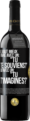 39,95 € Envoi gratuit | Vin rouge Édition RED MBE Réserve Il vaut mieux vivre avec un: "Tu te souviens?" qu'avec un: "Tu t'imagines?" Étiquette Noire. Étiquette personnalisable Réserve 12 Mois Récolte 2014 Tempranillo