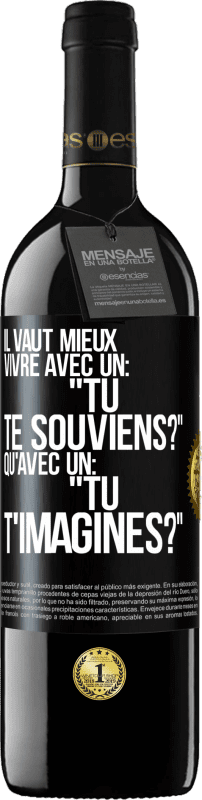 39,95 € Envoi gratuit | Vin rouge Édition RED MBE Réserve Il vaut mieux vivre avec un: "Tu te souviens?" qu'avec un: "Tu t'imagines?" Étiquette Noire. Étiquette personnalisable Réserve 12 Mois Récolte 2015 Tempranillo