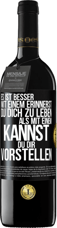 39,95 € Kostenloser Versand | Rotwein RED Ausgabe MBE Reserve Es ist besser mit einem Erinnerst du dich zu leben als mit einem Kannst du dir vorstellen Schwarzes Etikett. Anpassbares Etikett Reserve 12 Monate Ernte 2016 Tempranillo