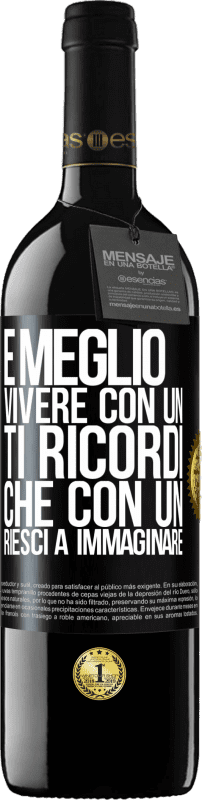 39,95 € Spedizione Gratuita | Vino rosso Edizione RED MBE Riserva È meglio vivere con un Ti ricordi che con un Riesci a immaginare Etichetta Nera. Etichetta personalizzabile Riserva 12 Mesi Raccogliere 2016 Tempranillo