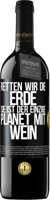 39,95 € Kostenloser Versand | Rotwein RED Ausgabe MBE Reserve Retten wir die Erde. Sie ist der einzige Planet mit Wein Schwarzes Etikett. Anpassbares Etikett Reserve 12 Monate Ernte 2014 Tempranillo