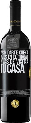 39,95 € Envío gratis | Vino Tinto Edición RED MBE Reserva Y sin darte cuenta, vives en el trabajo y vas de visita a tu casa Etiqueta Negra. Etiqueta personalizable Reserva 12 Meses Cosecha 2014 Tempranillo