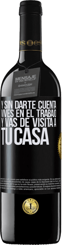 39,95 € Envío gratis | Vino Tinto Edición RED MBE Reserva Y sin darte cuenta, vives en el trabajo y vas de visita a tu casa Etiqueta Negra. Etiqueta personalizable Reserva 12 Meses Cosecha 2015 Tempranillo