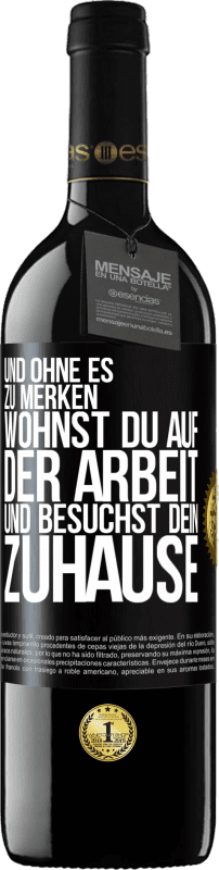 39,95 € Kostenloser Versand | Rotwein RED Ausgabe MBE Reserve Und ohne es zu merken, wohnst du auf der Arbeit und besuchst dein Zuhause Schwarzes Etikett. Anpassbares Etikett Reserve 12 Monate Ernte 2015 Tempranillo