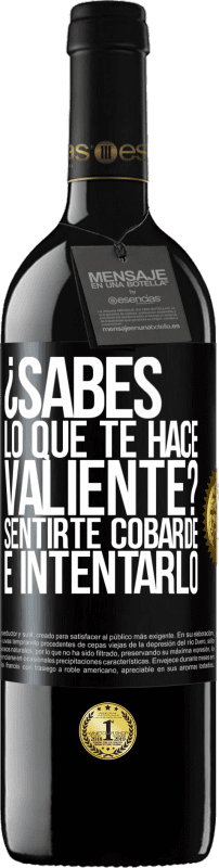 39,95 € Envío gratis | Vino Tinto Edición RED MBE Reserva ¿Sabes lo que te hace valiente? Sentirte cobarde e intentarlo Etiqueta Negra. Etiqueta personalizable Reserva 12 Meses Cosecha 2015 Tempranillo