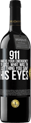 39,95 € Free Shipping | Red Wine RED Edition MBE Reserve 911 what is your emergency? I'm lost. What was the last thing you saw? His eyes Black Label. Customizable label Reserve 12 Months Harvest 2015 Tempranillo