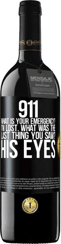 39,95 € Free Shipping | Red Wine RED Edition MBE Reserve 911 what is your emergency? I'm lost. What was the last thing you saw? His eyes Black Label. Customizable label Reserve 12 Months Harvest 2014 Tempranillo