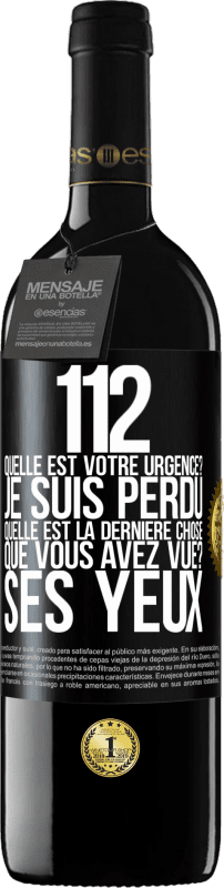 39,95 € Envoi gratuit | Vin rouge Édition RED MBE Réserve 112, quelle est votre urgence? Je suis perdu. Quelle est la dernière chose que vous avez vue? Ses yeux Étiquette Noire. Étiquette personnalisable Réserve 12 Mois Récolte 2015 Tempranillo