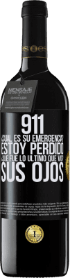 39,95 € Envío gratis | Vino Tinto Edición RED MBE Reserva 911, ¿Cuál es su emergencia? Estoy perdido. ¿Qué fue lo último que vio? Sus ojos Etiqueta Negra. Etiqueta personalizable Reserva 12 Meses Cosecha 2015 Tempranillo