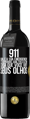 39,95 € Envio grátis | Vinho tinto Edição RED MBE Reserva 911, qual é a sua emergência? Estou perdido. Qual foi a última coisa que você viu? Seus olhos Etiqueta Preta. Etiqueta personalizável Reserva 12 Meses Colheita 2015 Tempranillo