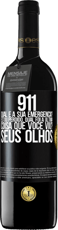 39,95 € Envio grátis | Vinho tinto Edição RED MBE Reserva 911, qual é a sua emergência? Estou perdido. Qual foi a última coisa que você viu? Seus olhos Etiqueta Preta. Etiqueta personalizável Reserva 12 Meses Colheita 2015 Tempranillo