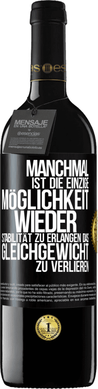 39,95 € Kostenloser Versand | Rotwein RED Ausgabe MBE Reserve Manchmal ist die einzige Möglichkeit, wieder Stabilität zu erlangen, das Gleichgewicht zu verlieren Schwarzes Etikett. Anpassbares Etikett Reserve 12 Monate Ernte 2015 Tempranillo