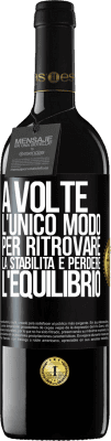 39,95 € Spedizione Gratuita | Vino rosso Edizione RED MBE Riserva A volte, l'unico modo per ritrovare la stabilità è perdere l'equilibrio Etichetta Nera. Etichetta personalizzabile Riserva 12 Mesi Raccogliere 2015 Tempranillo