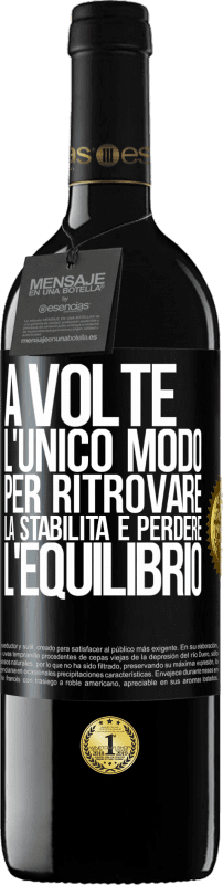 39,95 € Spedizione Gratuita | Vino rosso Edizione RED MBE Riserva A volte, l'unico modo per ritrovare la stabilità è perdere l'equilibrio Etichetta Nera. Etichetta personalizzabile Riserva 12 Mesi Raccogliere 2016 Tempranillo
