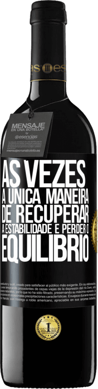 39,95 € Envio grátis | Vinho tinto Edição RED MBE Reserva Às vezes, a única maneira de recuperar a estabilidade é perder o equilíbrio Etiqueta Preta. Etiqueta personalizável Reserva 12 Meses Colheita 2015 Tempranillo