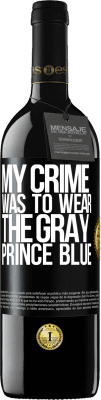 39,95 € Free Shipping | Red Wine RED Edition MBE Reserve My crime was to wear the gray prince blue Black Label. Customizable label Reserve 12 Months Harvest 2014 Tempranillo