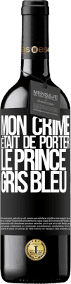 39,95 € Envoi gratuit | Vin rouge Édition RED MBE Réserve Mon crime était de porter le prince gris bleu Étiquette Noire. Étiquette personnalisable Réserve 12 Mois Récolte 2015 Tempranillo