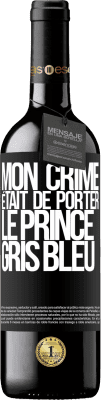39,95 € Envoi gratuit | Vin rouge Édition RED MBE Réserve Mon crime était de porter le prince gris bleu Étiquette Noire. Étiquette personnalisable Réserve 12 Mois Récolte 2016 Tempranillo