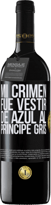 39,95 € Envío gratis | Vino Tinto Edición RED MBE Reserva Mi crimen fue vestir de azul al príncipe gris Etiqueta Negra. Etiqueta personalizable Reserva 12 Meses Cosecha 2016 Tempranillo