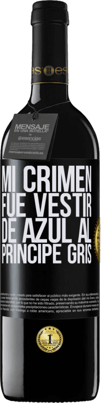 39,95 € Envío gratis | Vino Tinto Edición RED MBE Reserva Mi crimen fue vestir de azul al príncipe gris Etiqueta Negra. Etiqueta personalizable Reserva 12 Meses Cosecha 2015 Tempranillo