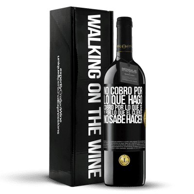 «No cobro por lo que hago, cobro por lo que sé, y por lo que el cliente no sabe hacer» Edición RED MBE Reserva