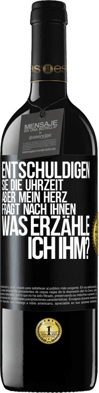 39,95 € Kostenloser Versand | Rotwein RED Ausgabe MBE Reserve Entschuldigen Sie die Uhrzeit, aber mein Herz fragt nach Ihnen. Was erzähle ich ihm? Schwarzes Etikett. Anpassbares Etikett Reserve 12 Monate Ernte 2015 Tempranillo