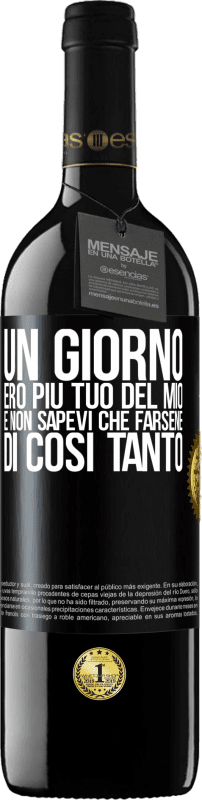 39,95 € Spedizione Gratuita | Vino rosso Edizione RED MBE Riserva Un giorno ero più tuo del mio e non sapevi che farsene di così tanto Etichetta Nera. Etichetta personalizzabile Riserva 12 Mesi Raccogliere 2015 Tempranillo