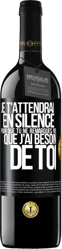 39,95 € Envoi gratuit | Vin rouge Édition RED MBE Réserve Je t'attendrai en silence pour que tu ne remarques pas que j'ai besoin de toi Étiquette Noire. Étiquette personnalisable Réserve 12 Mois Récolte 2015 Tempranillo